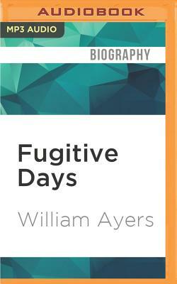 Fugitive Days: Memoirs of an Anti-War Activist by William Ayers
