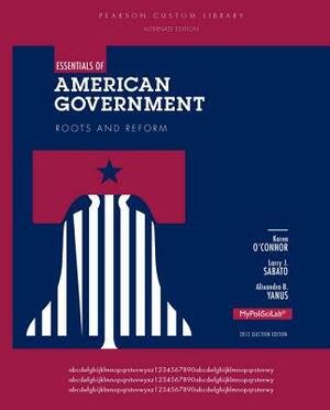 Essentials of American Government, Alternate Edition by Karen O'Connor, Larry J. Sabato, Alixandra B. Yanus