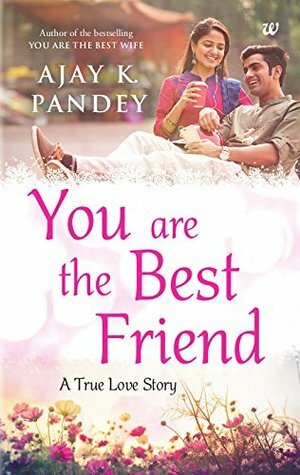 You are the Best Friend by Ajay K. Pandey