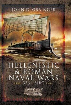 Hellenistic & Roman Naval Wars, 336-31 BC by John D. Grainger