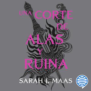 Una corte de alas y ruina: Una corte de rosas y espinas 3 by Sarah J. Maas, Sarah J. Maas