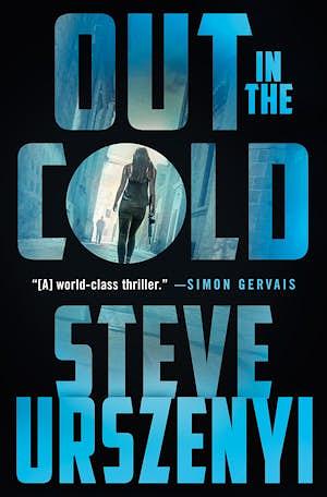 Out in the Cold: An Alex Martel Thriller by Steve Urszenyi