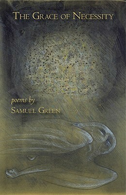 The Grace of Necessity by Samuel Green
