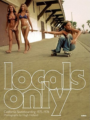 Locals Only: California Skateboarding 1975-1978 by 