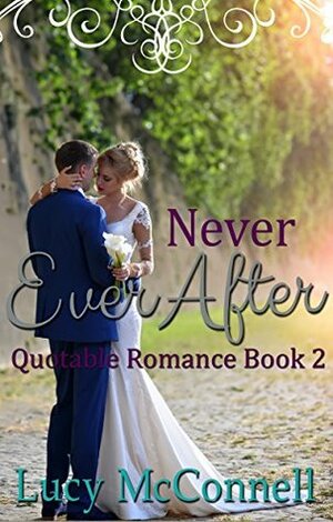 Never Ever After (Quotable Romance Book 2) by Lucy McConnell