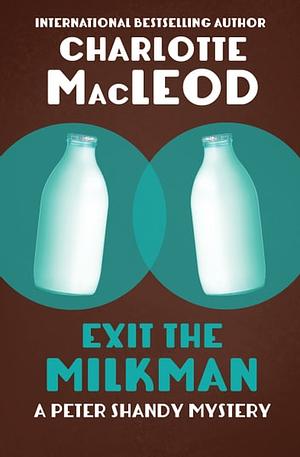 Exit the Milkman by Charlotte MacLeod