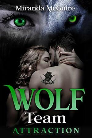 WOLF Team - Attraction : Book 1 Wolf Team Series - A werewolf Supernatural Romance by Miranda McGuire