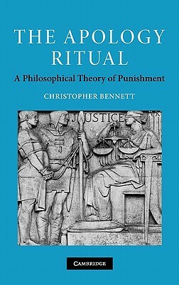 The Apology Ritual: A Philosophical Theory of Punishment by Christopher Bennett