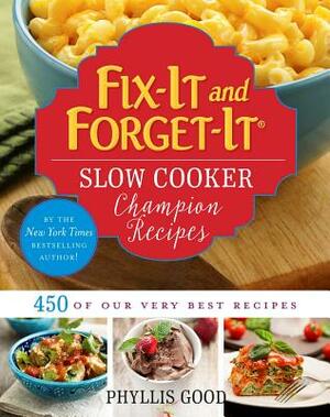 Fix-It and Forget-It Slow Cooker Champion Recipes: 450 of Our Very Best Recipes by Phyllis Good