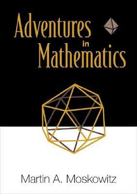 Adventures in Mathematics by Martin Moskowitz