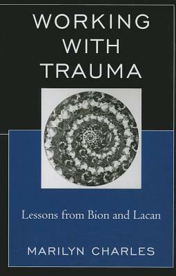 Working with Trauma: Lessons Frpb by Marilyn Charles