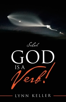 God Is a Verb!: Selah by Lynn Keller