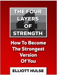 The Four Layers of Strength by Elliott Hulse