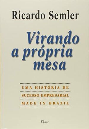 Virando a própria mesa by Ricardo Semler