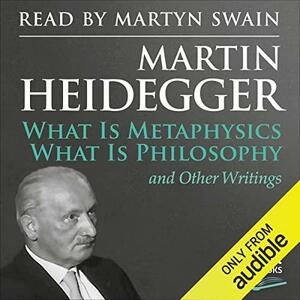 What Is Metaphysics, What Is Philosophy and Other Writings by Martin Heidegger, Jean T. Wilde