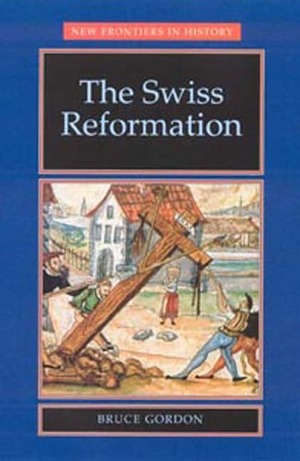 The Swiss Reformation by Bruce Gordon, Mark Greengrass, John Stevenson