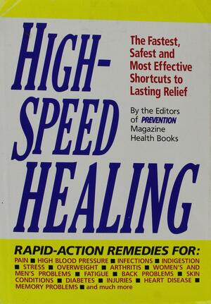 High-Speed Healing: The Fastest, Safest and Most Effective Shortcuts to Lasting Relief by Prevention Magazine