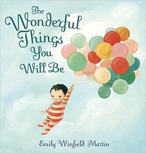 The Wonderful Things You Will Be by Emily Martin
