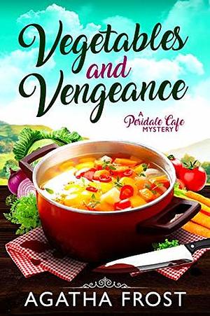 Vegetables and Vengeance by Agatha Frost