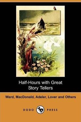 Half-Hours with Great Story Tellers by Artemus Ward, George MacDonald, Max Adeler