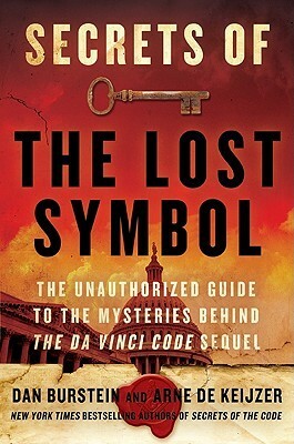 Secrets of the Lost Symbol: The Unauthorized Guide to the Mysteries Behind The Da Vinci Code Sequel by Arne de Keijzer, Dan Burstein