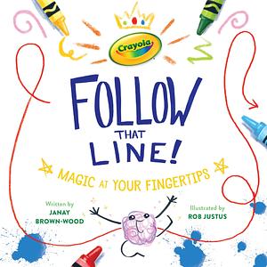 Crayola: Follow That Line!: Magic at Your Fingertips by Janay Brown-Wood