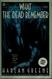 What the Dead Remember by Harlan Greene