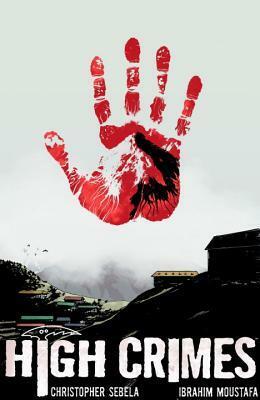 High Crimes by Ibrahim Moustafa, Christopher Sebela