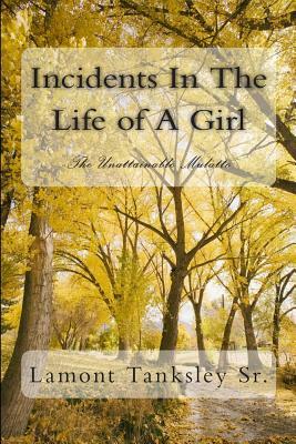 Incidents In The Life of A Girl: The Unattainable Mulatto by Lamont Tanksley Sr