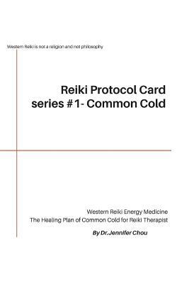 Reiki Protocol Card series #1 - Common Cold: The Healing Plan of Common Cold for Reiki Therapist by Jennifer Chou