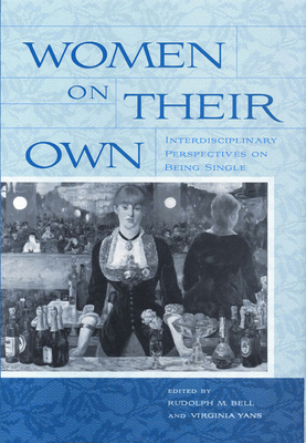 Women on Their Own: Interdisciplinary Perspectives on Being Single by 