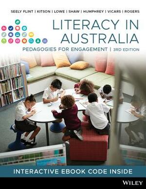 Literacy in Australia: Pedagogies for Engagement by Amy Seely Flint, Lisbeth Kitson, Kaye Lowe