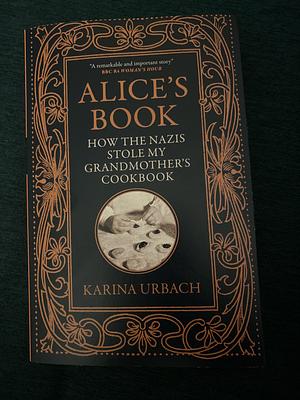 Alice's Book: How the Nazis Stole My Grandmother's Cookbook by Jamie Bulloch, Karina Urbach