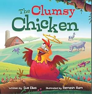 The Clumsy Chicken: A funny heartwarming tale for children 3-5 by Sue Elias