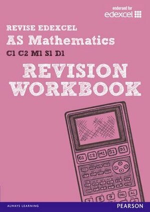Revise Edexcel: As Mathematics Revision Workbook by Glyn Payne, Harry Smith, Su Nicholson