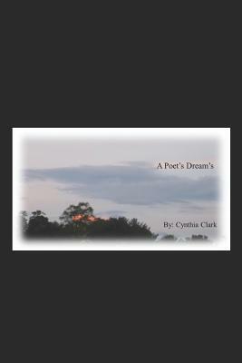 A Poet's Dream's by Cynthia F. Clark