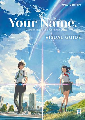 Your Name. Visual Guide: Gestern, heute und für immer by Makoto Shinkai