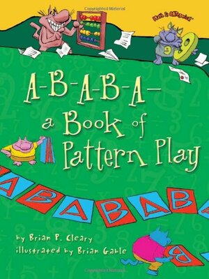 A-B-A-B-A- A Book of Pattern Play by Brian P. Cleary