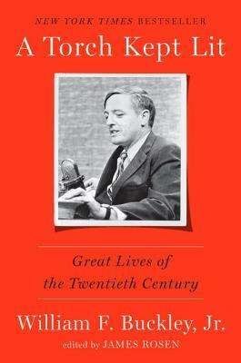 A Torch Kept Lit: Great Lives of the Twentieth Century by William F. Buckley Jr.