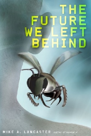 The Future We Left Behind by Mike A. Lancaster