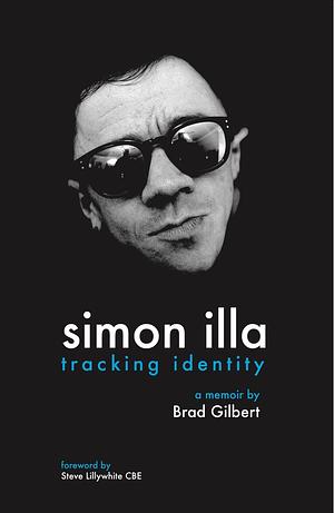 Simon Illa - tracking identity A Memoir by Brad Gilbert