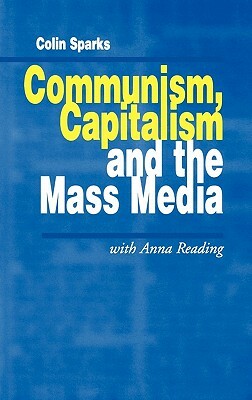 Communism, Capitalism and the Mass Media by Colin Sparks