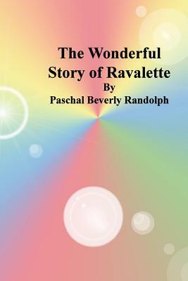 The Wonderful Story of Ravalette by Paschal Beverly Randolph