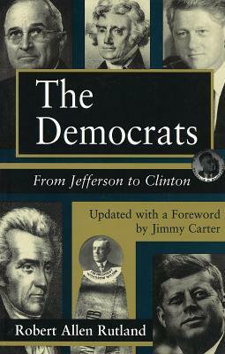 The Democrats Democrats Democrats: From Jefferson to Clinton from Jefferson to Clinton from Jefferson to Clinton by Robert Rutland
