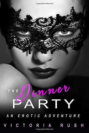 The Dinner Party: An Erotic Adventure (Lesbian Voyeur Erotica) (Jade's Erotic Adventures) by Victoria Rush