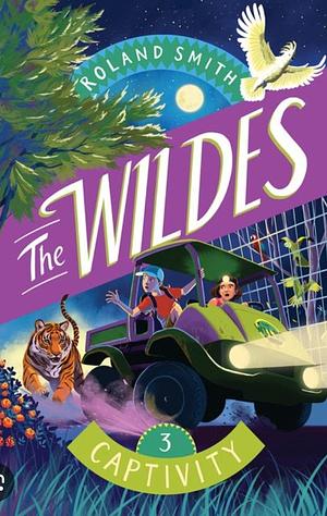 The Wildes: Captivity by Roland Smith