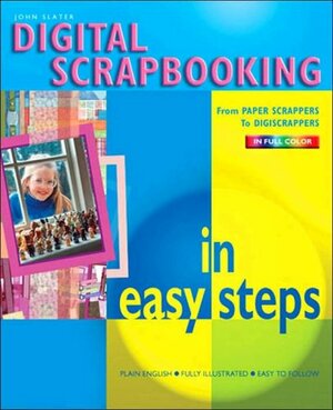 Digital Scrapbooking in Easy Steps by John Slater