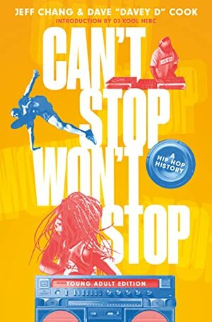 Can't Stop Won't Stop: A History of the Hip Hop Generation: Young Reader's Edition by Jeff Chang, Dave Cook
