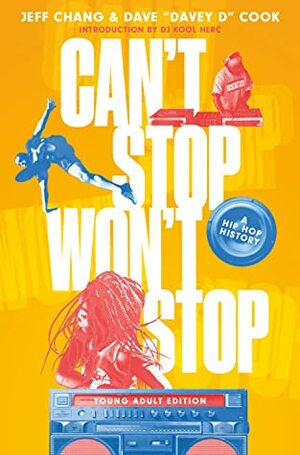 Can't Stop Won't Stop: A History of the Hip Hop Generation: Young Reader's Edition by Dave Cook, Jeff Chang