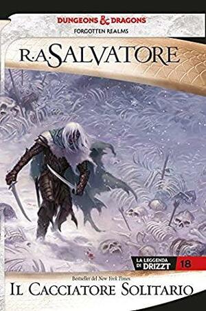 Il cacciatore solitario: La leggenda di Drizzt 18 by R.A. Salvatore